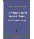 LA ONTOLOGIA SOCIAL DEL ULTIMO LUKACS III. POLITICA, DERECHO E IDEOLOG