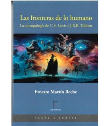 LAS FRONTERAS DE LO HUMANO. LA ANTROPOLOGIA DE C.S. LEWIS Y J.R.R. TOL