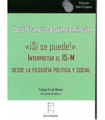 ¡SI SE PUEDE!. INTERPRETAR EL 15-M DESDE LA FILOSOFIA POLITICA Y SOCIA
