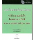 ¡SI SE PUEDE!. INTERPRETAR EL 15-M DESDE LA FILOSOFIA POLITICA Y SOCIA