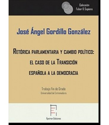 RETORICA PARLAMENTARIA Y CAMBIO POLITICO: EL CASO DE LA TRANSICION ESP