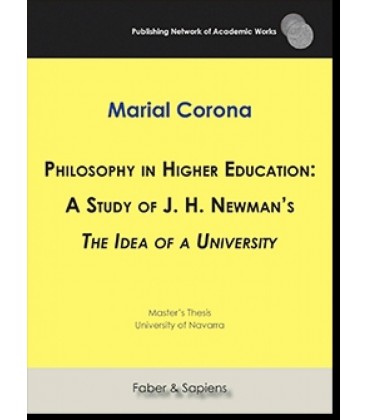 PHILOSOPHY IN HIGHER EDUCATION: A STUDY OF J. H. NEWMAN S THE IDEA OF