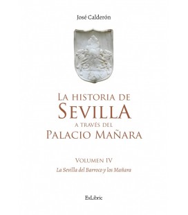 LA HISTORIA DE SEVILLA A TRAVES DEL PALACIO MANARA (VOLUMEN IV). SEVIL