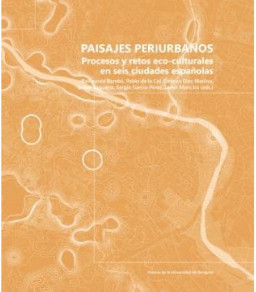 PAISAJES PERIURBANOS. PROCESOS Y RETOS ECO-CULTURALES EN SEIS CIUDADES