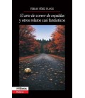 EL ARTE DE CORRER DE ESPALDAS Y OTROS RELATOS CASI FANTASTICOS