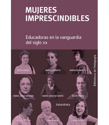 MUJERES IMPRESCINDIBLES. EDUCADORAS EN LA VANGUARDIA DEL SIGLO XX