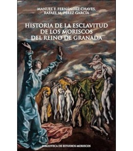 HISTORIA DE LA ESCLAVITUD DE LOS MORISCOS DEL REINO DE GRANADA