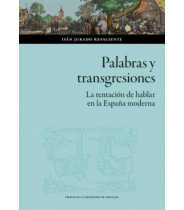 PALABRAS Y TRANSGRESIONES. LA TENTACION DE HABLAR EN LA ESPANA MODERNA