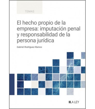 EL HECHO PROPIO DE LA EMPRESA: IMPUTACION PENAL Y RESPONSABILIDAD DE L