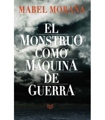 EL MONSTRUO COMO MAQUINA DE GUERRA MABEL MORANA.