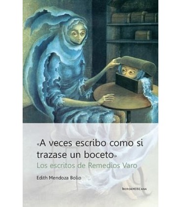 A VECES ESCRIBO COMO SI TRAZASE UN BOCETO LOS ESCRITOS DE REMEDIOS VAR