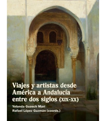 VIAJES Y ARTISTAS DESDE AMERICA A ANDALUCIA ENTRE DOS SIGLOS (XIX-XX)