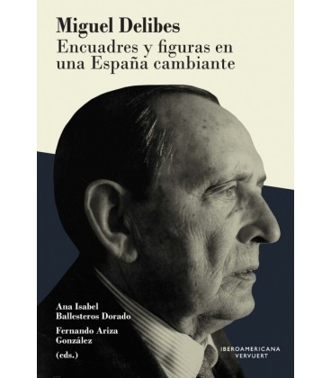 MIGUEL DELIBES ENCUADRES Y FIGURAS EN UNA ESPANA CAMBIANTE ANA ISABEL