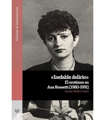 INEFABLE DELIRIO EL EROTISMO EN ANA ROSSETTI (1980-1991) CARMEN MEDINA