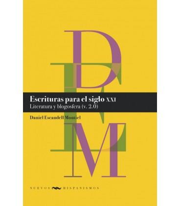 ESCRITURAS PARA EL SIGLO XXI LITERATURA Y BLOGOSFERA (V. 2.0) DANIEL E