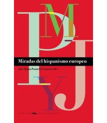 MIRADAS DEL HISPANISMO EUROPEO JOSE MARIA POZUELO YVANCOS (ED.).