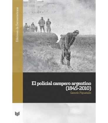 EL POLICIAL CAMPERO ARGENTINO (1845-2010) GERARDO PIGNATIELLO.