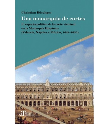 UNA MONARQUIA DE CORTES EL ESPACIO POLITICO DE LA CORTE VIRREINAL EN L