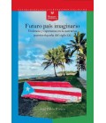 FUTURO PAIS IMAGINARIO VIOLENCIA Y ESPERANZA EN LA NARRATIVA PUERTORRI