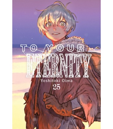 TO YOUR ETERNITY VOL. 25