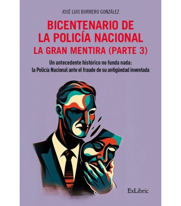 BICENTENARIO DE LA POLICIA NACIONAL. LA GRAN MENTIRA. PARTE 3