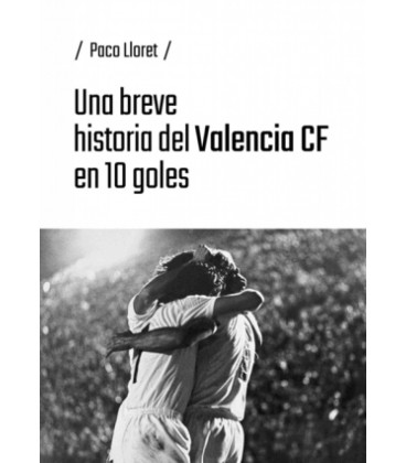 UNA BREVE HISTORIA DEL VALENCIA CF EN 10 GOLES