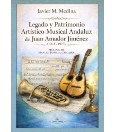 LEGADO Y PATRIMONIO ARTISTICO-MUSICAL ANDALUZ DE JUAN AMADOR JIMENEZ (