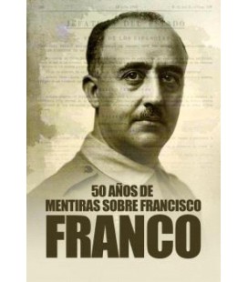 50 ANOS DE MENTIRAS SOBRE FRANCISCO FRANCO 2ª EDICION