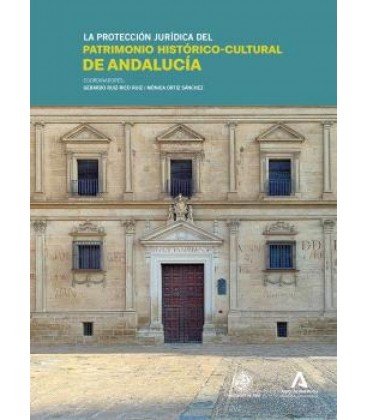LA PROTECCION JURIDICA DEL PATRIMONIO HISTORICO-CULTURAL DE ANDALUCIA