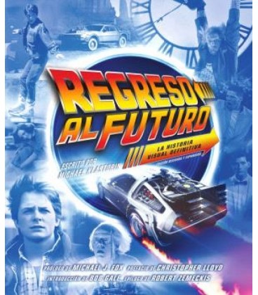REGRESO AL FUTURO: LA HISTORIA VISUAL DEFINITIVA - EDICION EXPANDIDA