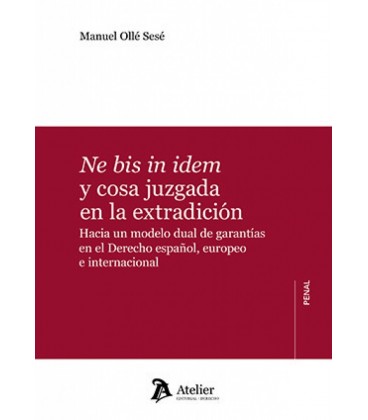 NE BIS IN IDEM Y COSA JUZGADA EN LA EXTRADICION HACIA UN MODELO