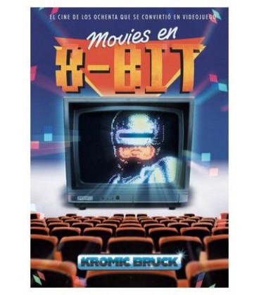 MOVIES EN 8 BITS. EL CINE DE LOS OCHENTA QUE SE CONVIRTIO EN VIDEOJUEG
