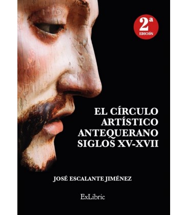 EL CIRCULO ARTISTICO ANTEQUERANO. SIGLOS XV-XVII - 2 EDICION