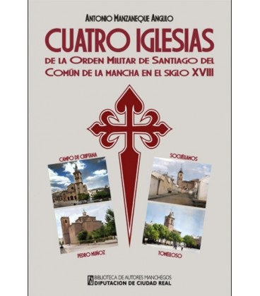 CUATRO IGLESIAS DE LA ORDEN MILITAR DE SANTIAGO DEL COMUN DE LA MANCHA