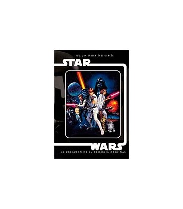 STAR WARS LA CREACION DE LA TRILOGIA ORIGINAL