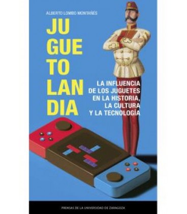 JUGUETOLANDIA. LA INFLUENCIA DE LOS JUGUETES EN LA HISTORIA