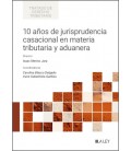 10 ANOS DE JURISPRUDENCIA CASACIONAL EN MATERIA TRIBUTARIA Y ADUANERA.