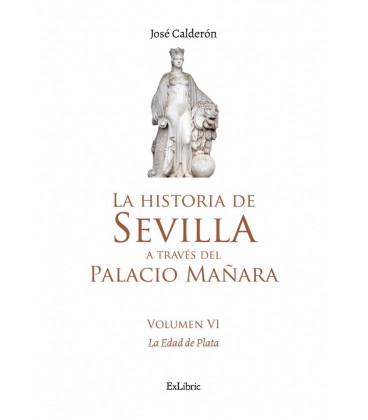 LA HISTORIA DE SEVILLA A TRAVES DEL PALACIO MANARA (VOLUMEN VI). LA ED