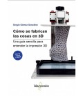COMO SE FABRICAN LAS COSAS EN 3D