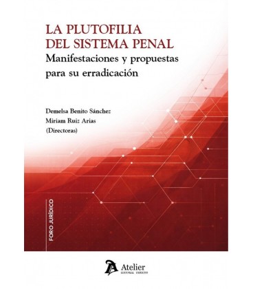 LA PLUTOFILIA DEL SISTEMA PENAL MANIFESTACIONES Y PROPUESTAS PARA SU E
