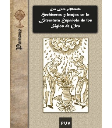 HECHICERAS Y BRUJAS EN LA LITERATURA ESPAÑOLA DE LOS SIGLOS DE ORO