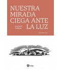 NUESTRA MIRADA CIEGA ANTE LA LUZ