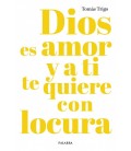 DIOS ES AMOR Y A TI TE QUIERE CON LOCURA