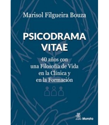 PSICODRAMA VITAE. 40 ANOS CON UNA FILOSOFIA DE VIDA EN LA CLINICA Y EN