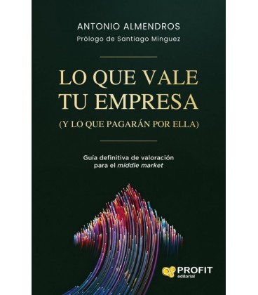 LO QUE VALE TU EMPRESA (Y LO QUE PAGARAN POR ELLA)