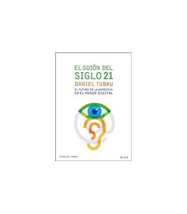 GUION DEL SIGLO 21 EL EL FUTURO DE LA NARRATIVA EN EL MUNDO DIGITAL
