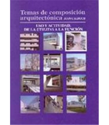 TEMAS DE COMPOSICION ARQUITECTONICA TOMO 03 USO Y ACTIVIDAD UTILITAS