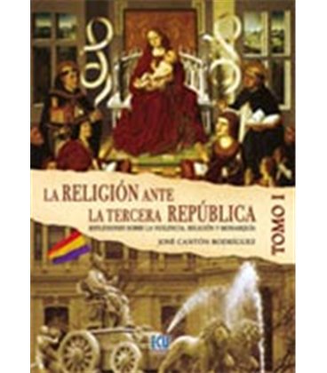RELIGION ANTE LA TERCERA REPUBLICA ESPAÑOLA TOMO I