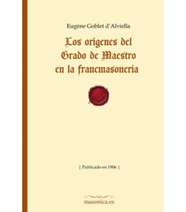 ORIGENES DEL GRADO DE MAESTRO EN LA FRANCMASONERIA