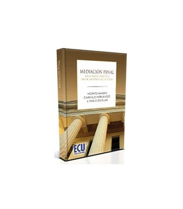 MEDIACION PENAL UNA VISION PRACTICA DESDE DENTRO HACIA FUERA